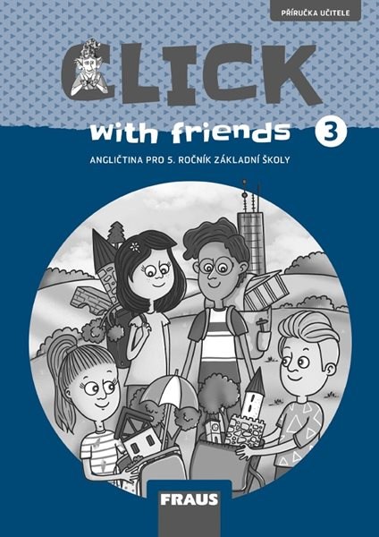 Click with Friends 3 - příručka učitele - MILUŠKA KARÁSKOVÁ