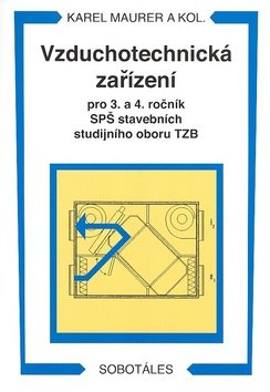 Vzduchotechnická zařízení pro 3. a 4. r. SPŠ stavebních studijního oboru TZB - Maurer Karel a kolektiv