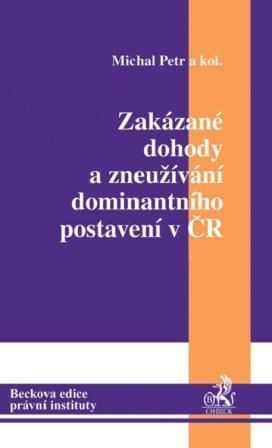 Zakázané dohody a zneužívání dominantního postavení v ČR - Michal Petr a kolektiv
