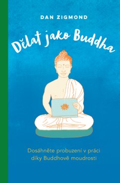 Dělat jako Buddha - Daniel John Zigmond