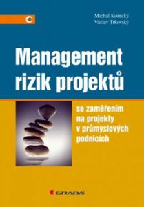 Management rizik projektů se zaměřením na projekty v průmyslových podnicích - Korecký Michal