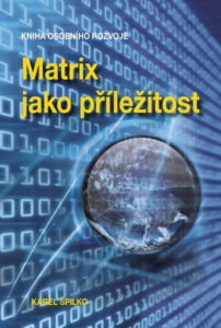 Matrix jako příležitost - Kniha osobního rozvoje - Spilko Karel