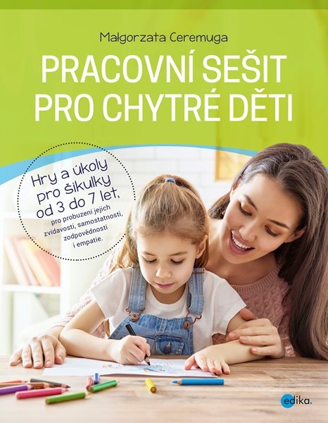Pracovní sešit pro chytré děti - Hry a úkoly pro šikulky od 3 do 7 let - Małgorzata Ceremuga