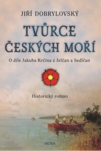 Tvůrce českých moří - O díle Jakuba Krčína z Jelčan a Sedlčan - Dobrylovský Jiří