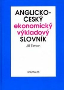 Anglicko - český ekonomický výkladový slovník - Elman Jiří