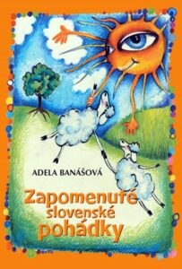 Zapomenuté slovenské pohádky - Adela Banášová