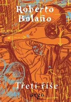 Třetí říše - Roberto Bolaňo