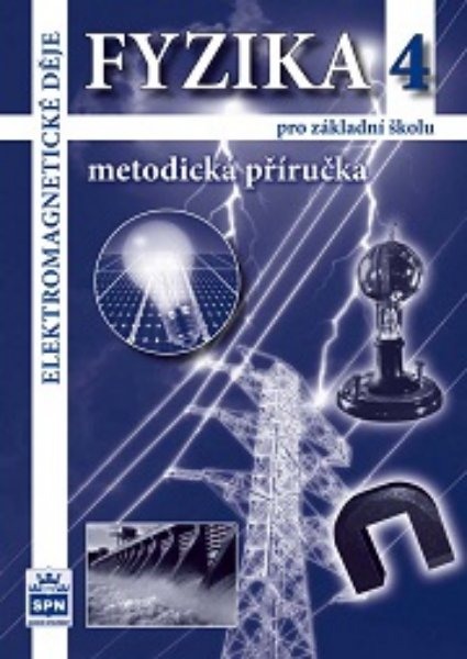 Fyzika 4 pro ZŠ - Elektromagnetické děje - metodická příručka - Jiří Tesař