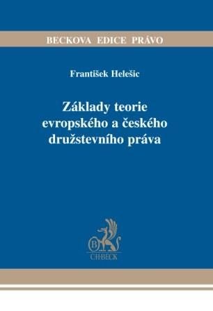 Základy teorie evropského a českého družstevního práva - Helešic František