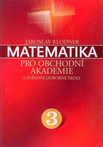 Matematika pro obchodní akademie a střední odborné školy 3 - Klodner Jaroslav