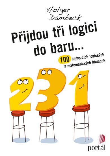 Přijdou tři logici do baru... - 100 nejhezčích logických a matematických hádanek - Dambeck Holger