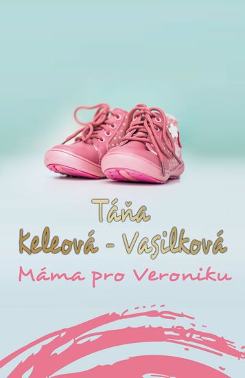 Máma pro Veroniku - Keleová-Vasilková Táňa