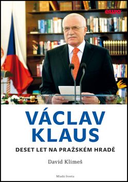 Václav Klaus - Deset let na Pražském hradě - Klimeš David