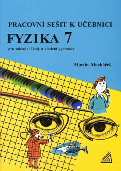 Fyzika 7 pro ZŠ a víceletá gymnázia - Pracovní sešit - Macháček Martin