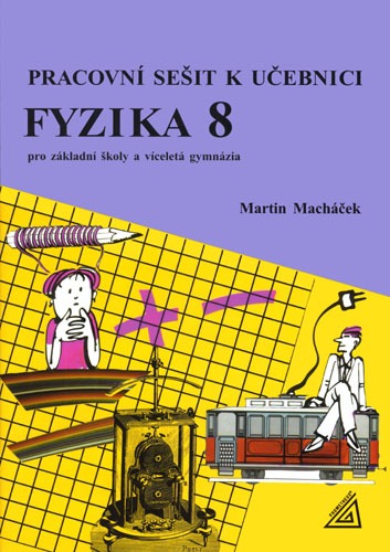 Fyzika 8 pro ZŠ a víceletá gymnázia - Pracovní sešit - Macháček Martin