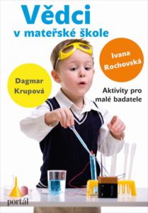 Vědci v mateřské škole - Ivana Rochovská; Dagmar Krupová