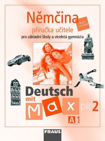 Deutsch mit Max 2 - Němčina pro ZŠ a VG /A1/ příručka učitele - Fišarová O.