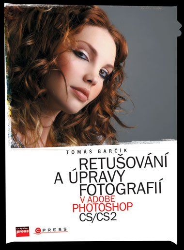 Retušování a úpravy fotografií v Adobe Photoshop CS/CS2 - Tomáš Barčík