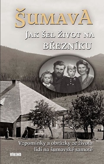 Šumava - Jak šel život na Březníku - Maršálková Jitka