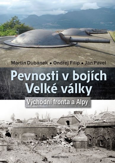 Pevnosti v bojích Velké války - Východní fronta a Alpy - Dubánek Martin a kolektiv
