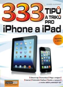 333 tipů a triků pro iPhone a iPad + novinky v iOS 6 - Klatovský Karel Ing.