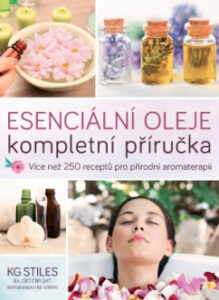 Esenciální oleje: kompletní příručka – Více než 250 receptů pro přírodní aromaterapii - KG Stiles