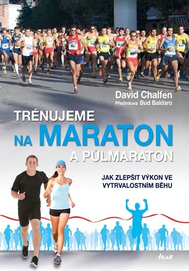 Trénujeme na maraton a půlmaraton - Jak zlepšit výkon ve vytrvalostním běhu - Chalfen David