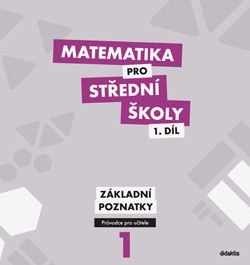 Matematika pro SŠ - příručka učitele 1. díl - základní poznatky - M. Květoňová