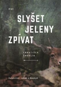 Slyšet jeleny zpívat - Šmehlík František