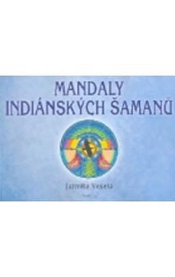 Mandaly indiánských šamanů - Veselá Jarmila