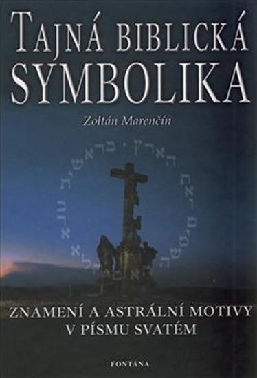 Tajná biblická symbolika - Znamení a astrální motivy v Písmu svatém - Marenčín Zoltán