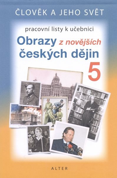 Obrazy z novějších českých dějin 5 - Člověk a jeho svět - pracovní listy k učebnici - Dlouhý A.