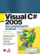 Visual C# 2005 bez předchozích znalostí - Průvodce pro samouky - Kent Jeff