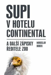 Supi v hotelu Continental a další zápisky ředitele zoo - Bobek Miroslav