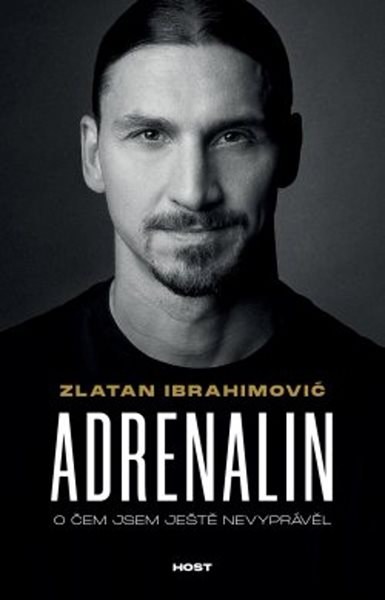 Adrenalin - O čem jsem ještě nevyprávěl - Ibrahimovic Zlatan