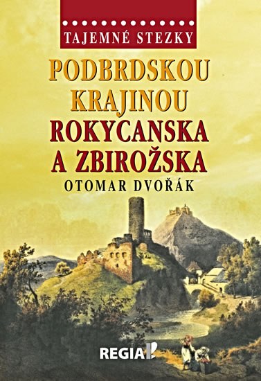Tajemné stezky - Podbrdskou krajinou Rokycanska a Zbirožska - Dvořák Otomar