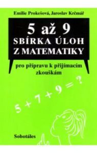 5 až 9 Sbírka úloh z matematiky pro přípravu k přijímacím zkouškám - Prokešová